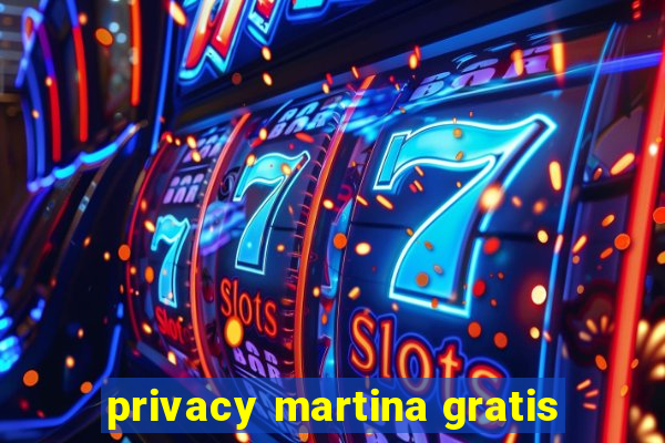 privacy martina gratis